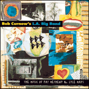 Bob Curnow's L.a. Big Band - Music Of Pat Metheny & Lyle Mays (CD)