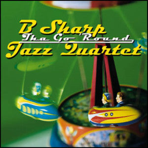B Sharp Jazz Quartet - Tha Go 'round (CD)