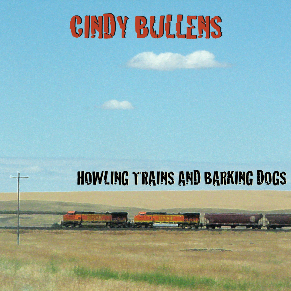 Cindy Bullens - Howling Trains & Barking Dogs (CD)