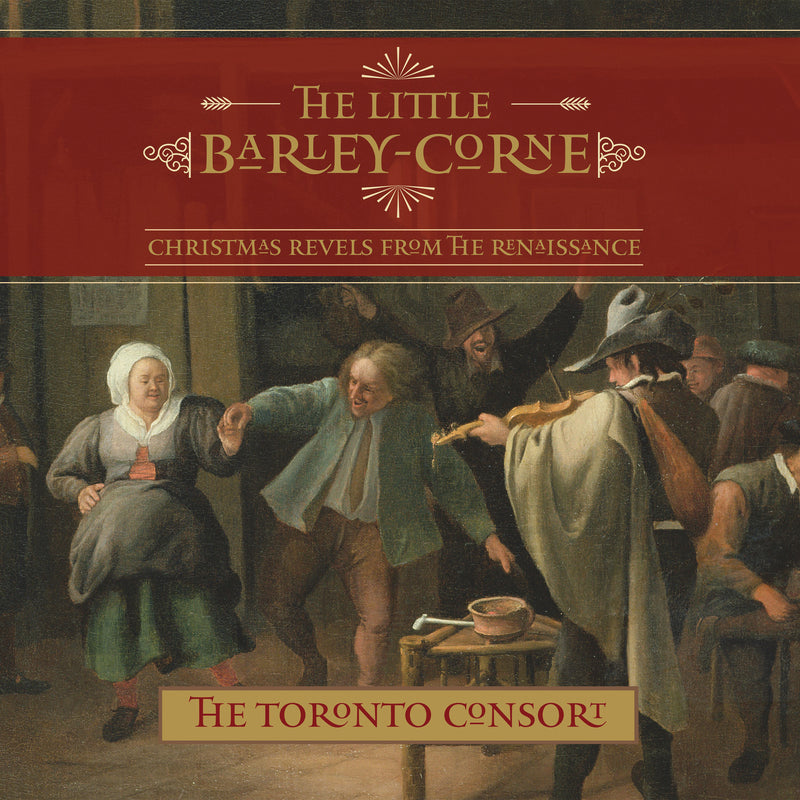 Toronto Consort - The Little Barley-Corne (CD)