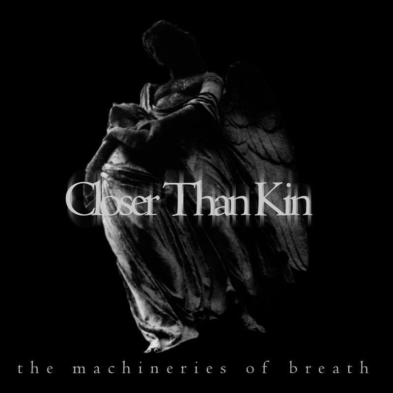 Closer Than Kin - Machineries Of Breath (CD)