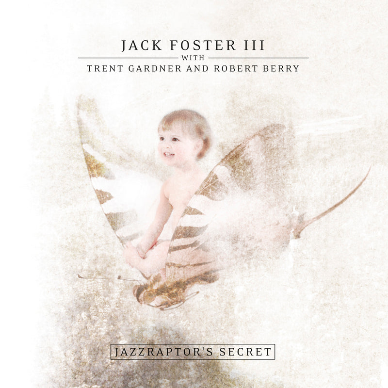 Jack Foster III - Jazzraptor's Secret (CD)