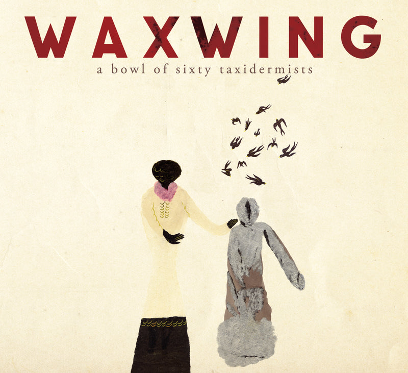 Waxwing - A Bowl Of Sixty Taxidermists (CD)