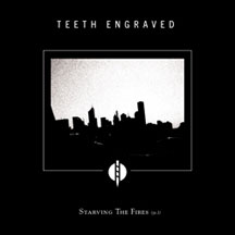 Teeth Engraved With Names Of Dead - Starving The Fires (pt.1) (CD)