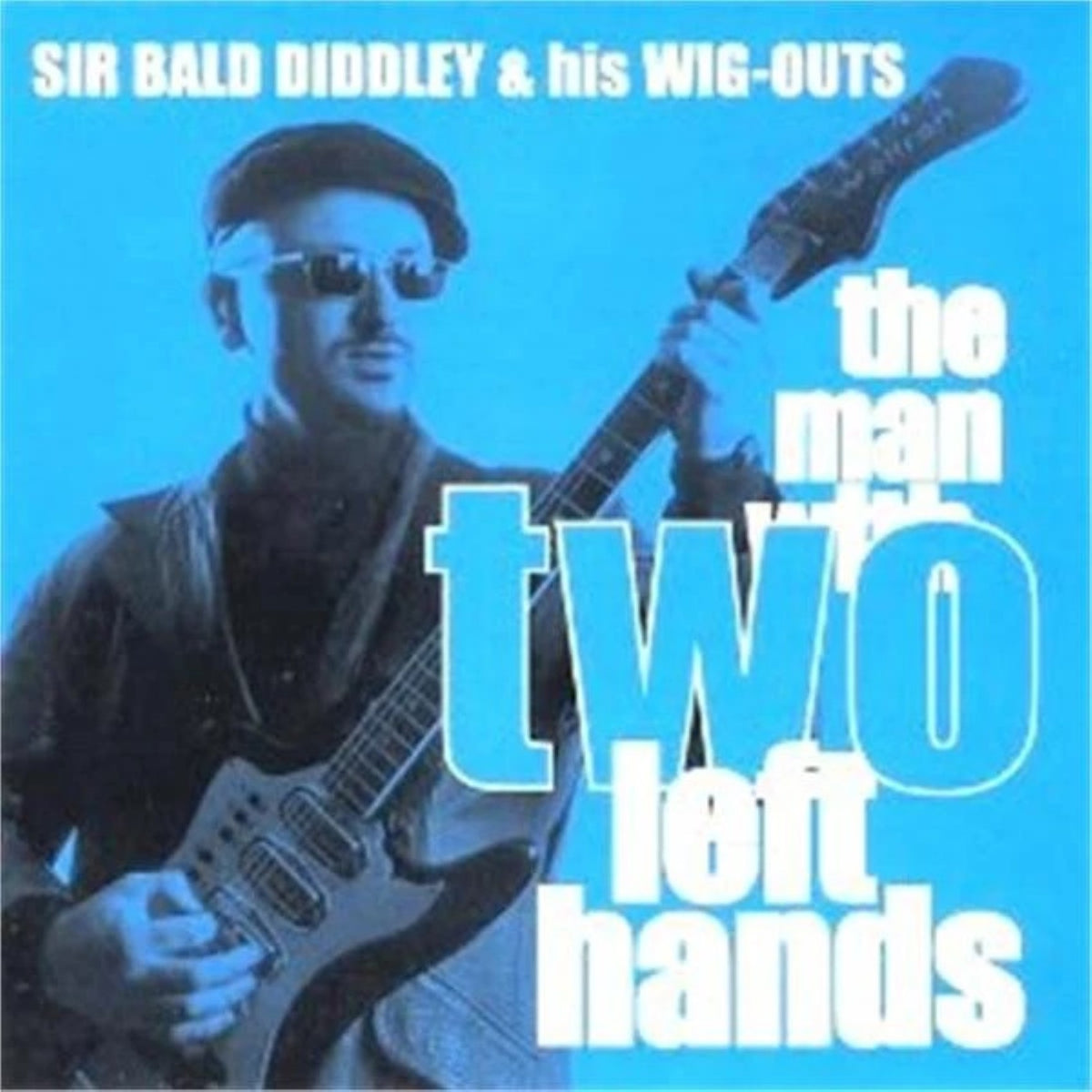 Sir Bald Diddley & His Wig-Outs - The Man With Two Left Hands (CD)