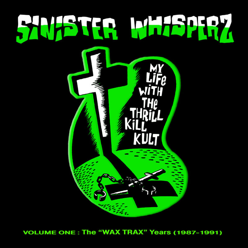 My Life With The Thrill Kill Kult - Sinister Whisperz: Wax Trax Years (1987-1991) (CD)