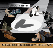 Fred Frith - Nowhere Sideshow Thin Air (CD)