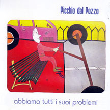Picchio Dal Pozzo - Abbiamo Tutti I Suoi Problemi (CD)