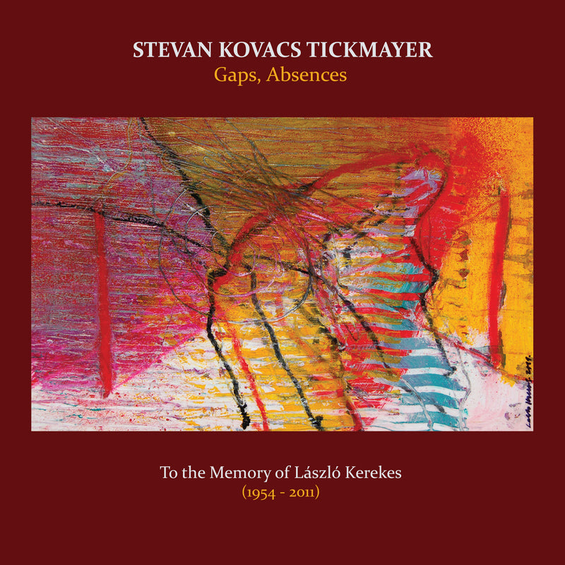 Stevan Kovacs Tickmayer - Gaps, Absences: To The Memory Of Laszlo Kerekes (1954-2011) (CD)