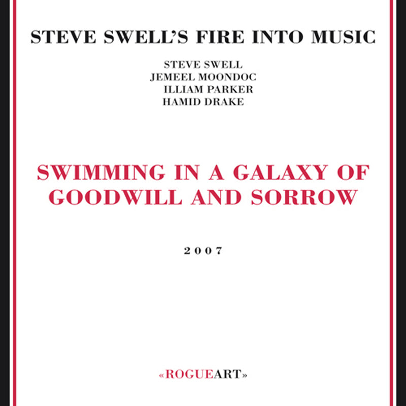 Steve Swell's Fire Into Music - Swimming In A Galaxy Of Goodwill And Sorrow (CD)