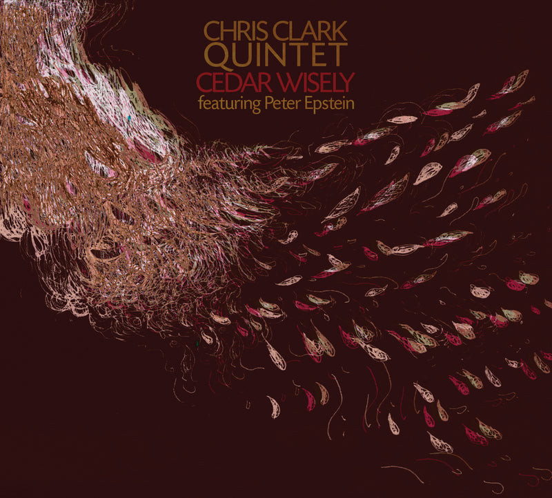 Chris Clark Quintet - Cedar Wisely (CD)