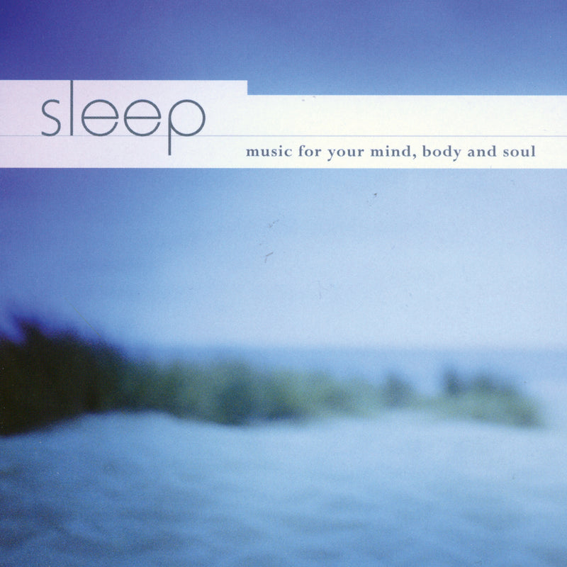 Sleep: Music For Your Mind, Body And Soul (CD)