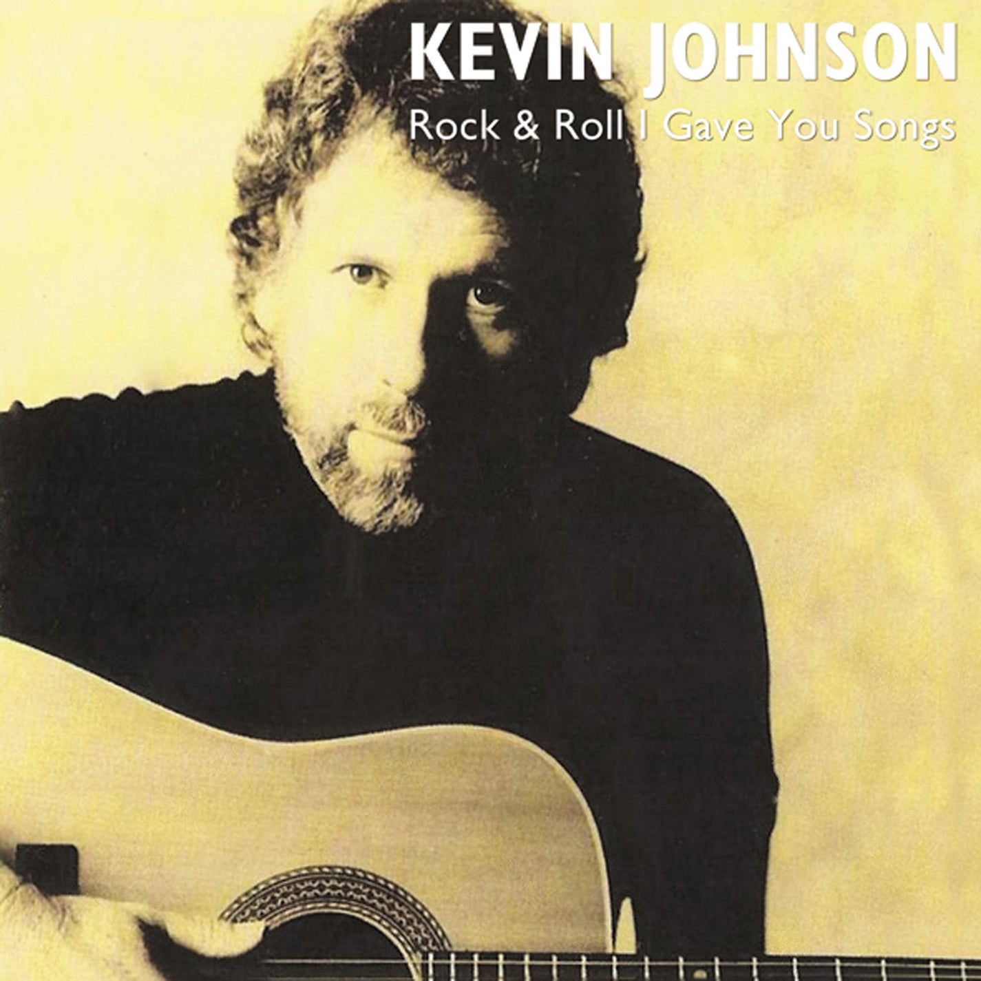 Kevin Johnson - Rock & Roll I Gave You Songs (CD)