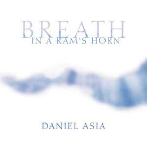 Breath In A Rams Horn: Music Of Daniel Asia (CD)