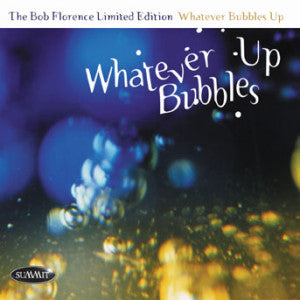 Bob Limited Edition Florence - Whatever Bubbles Up (CD)