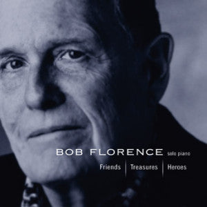 Bob Florence - Friends / Treasures / Heroes (CD)