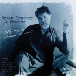 Brian Trio Trainor - Why Try To Change Me Now? (CD)