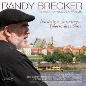 Randy Brecker - Nostalgic Journey: Tykocin Jazz Suite / The Music Of Wlodek Pawlik (CD)