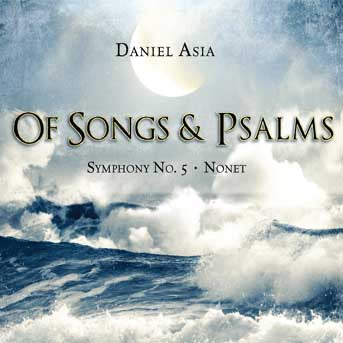 Of Songs And Psalms: Symphony No. 5; Nonet: Works Of Daniel Asia (CD)