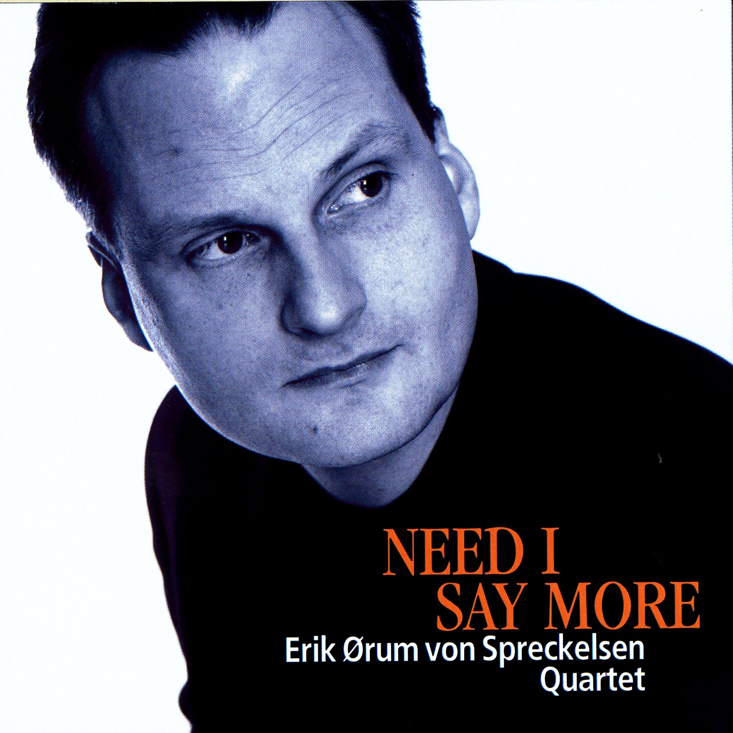 Erik Ørum von Spreckelsen Quartet - Need I Say More (CD)