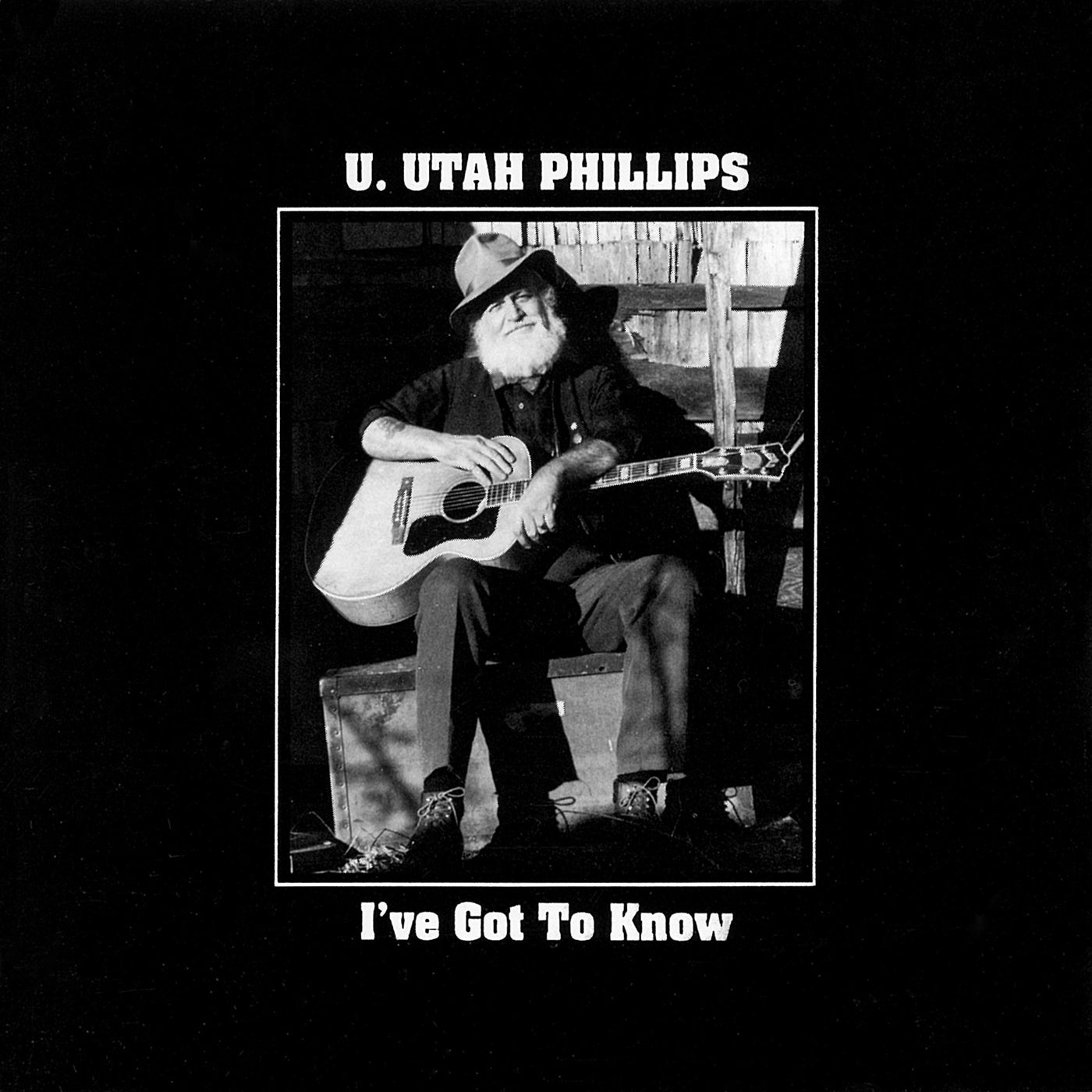 U.Utah Phillips - I've Got To Know (CD)