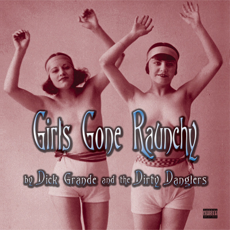 Dick Grande & The Dirty Danglers - Girls Gone Raunchy (CD)