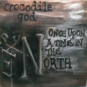 Crocodile God - Once Upon A Time In the North (CD)