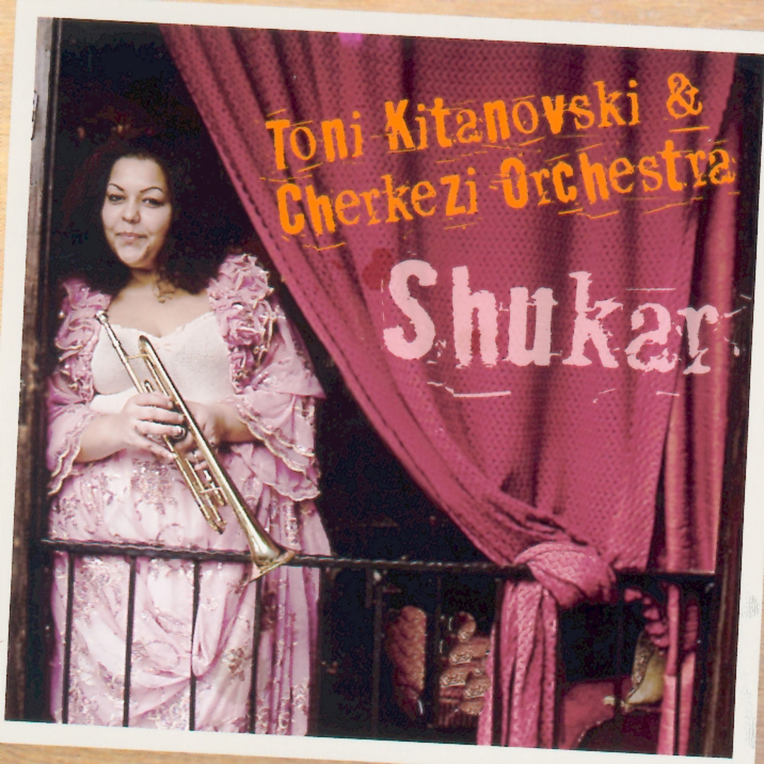 Toni Kitanovski & Cherkezi Orchestra - Shukar (CD)