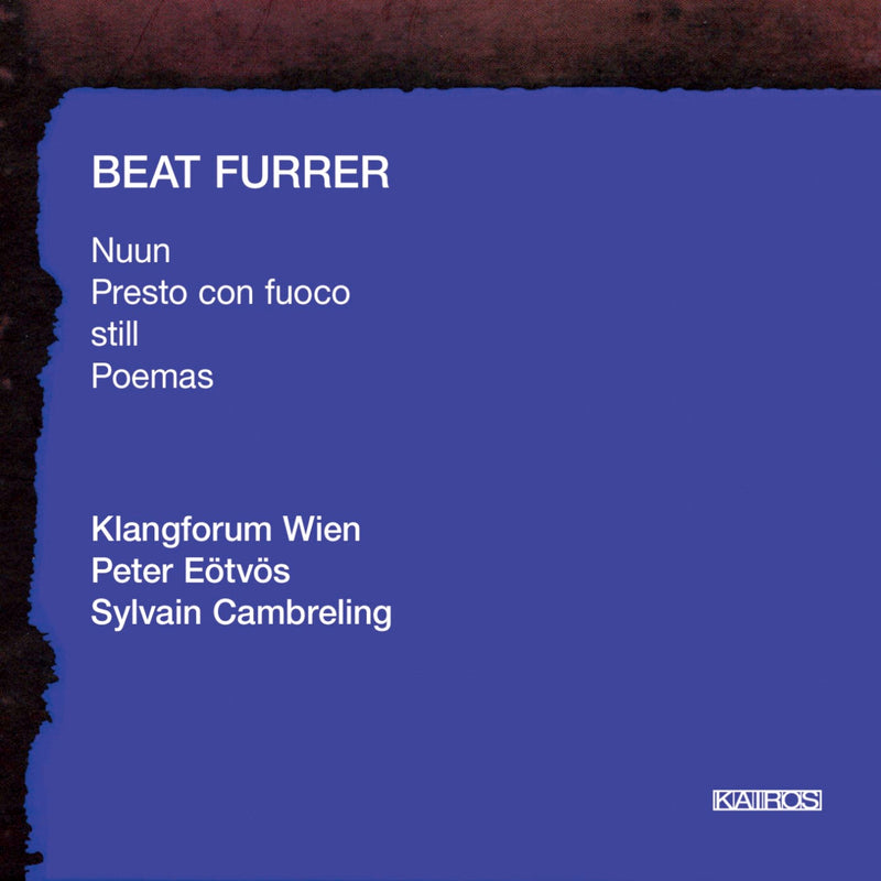 Beat Furrer: Nuun | Presto Con Fuoco | Still | Poemas (CD)