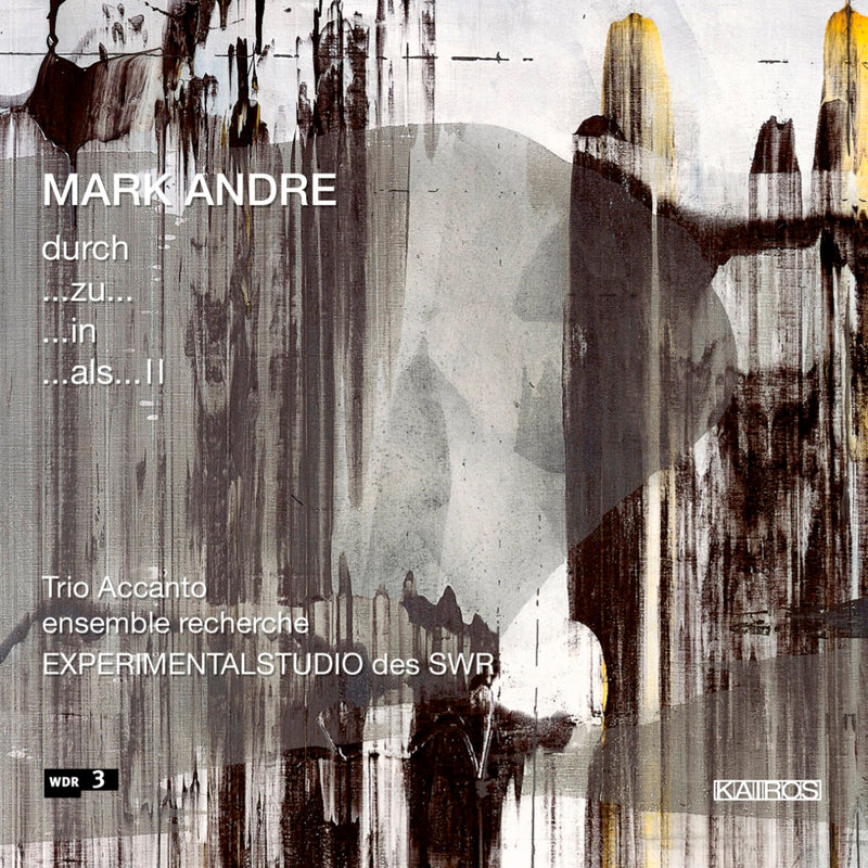 Trio Accanto & Ensemble Recherche - Mark Andre: Durch | ...zu... | ...in | ...als...II (CD)