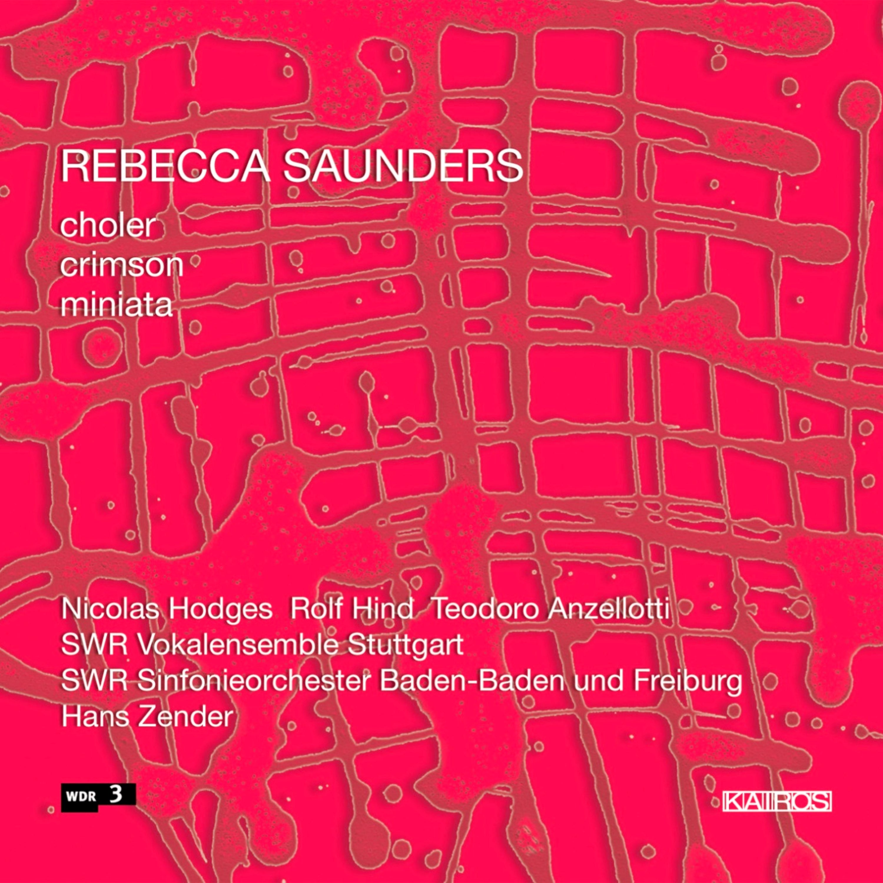 Rebecca Saunders: Choler | Crimson | Miniata (CD)