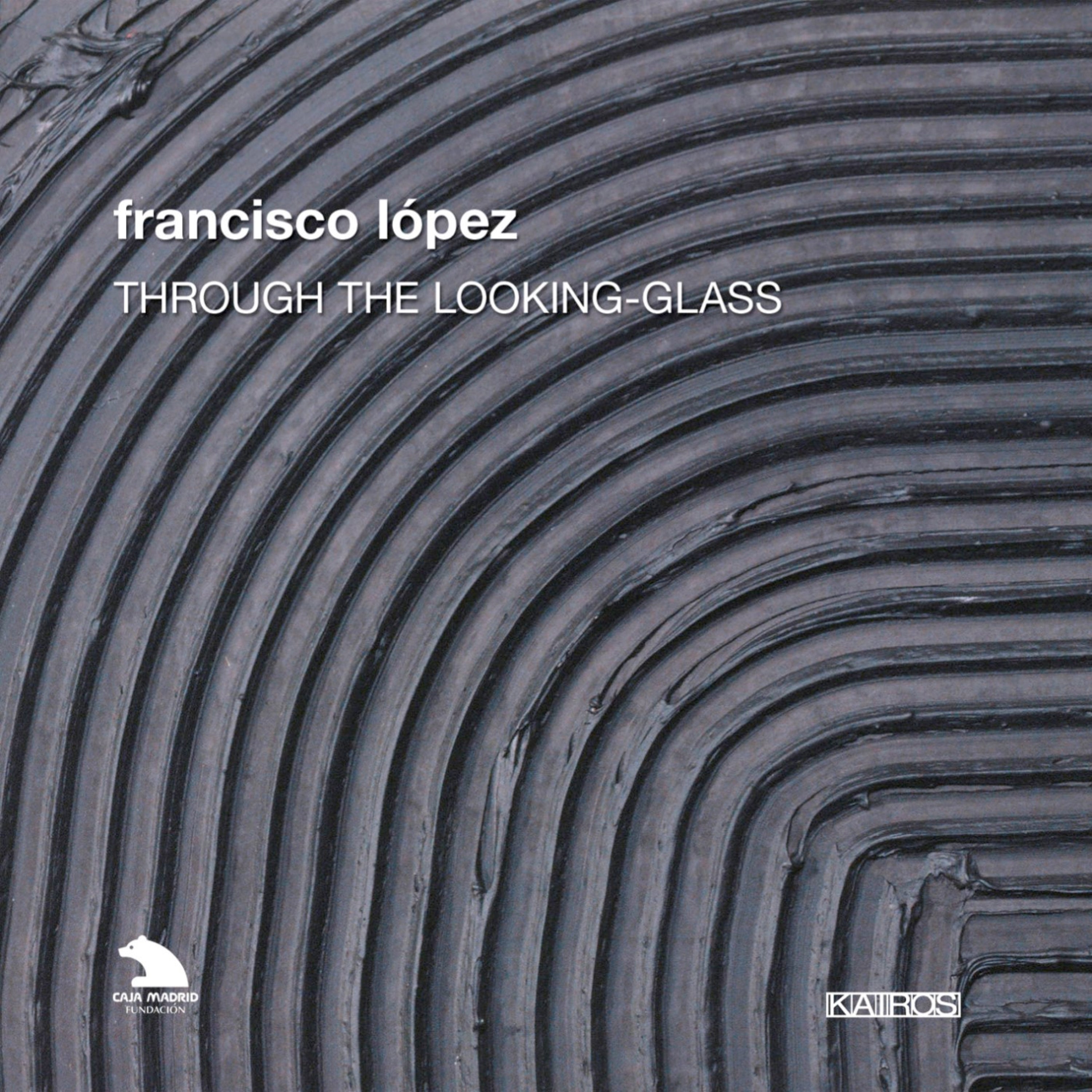 Francisco Lopez - Francisco Lopez: Through The Looking-glass (CD)