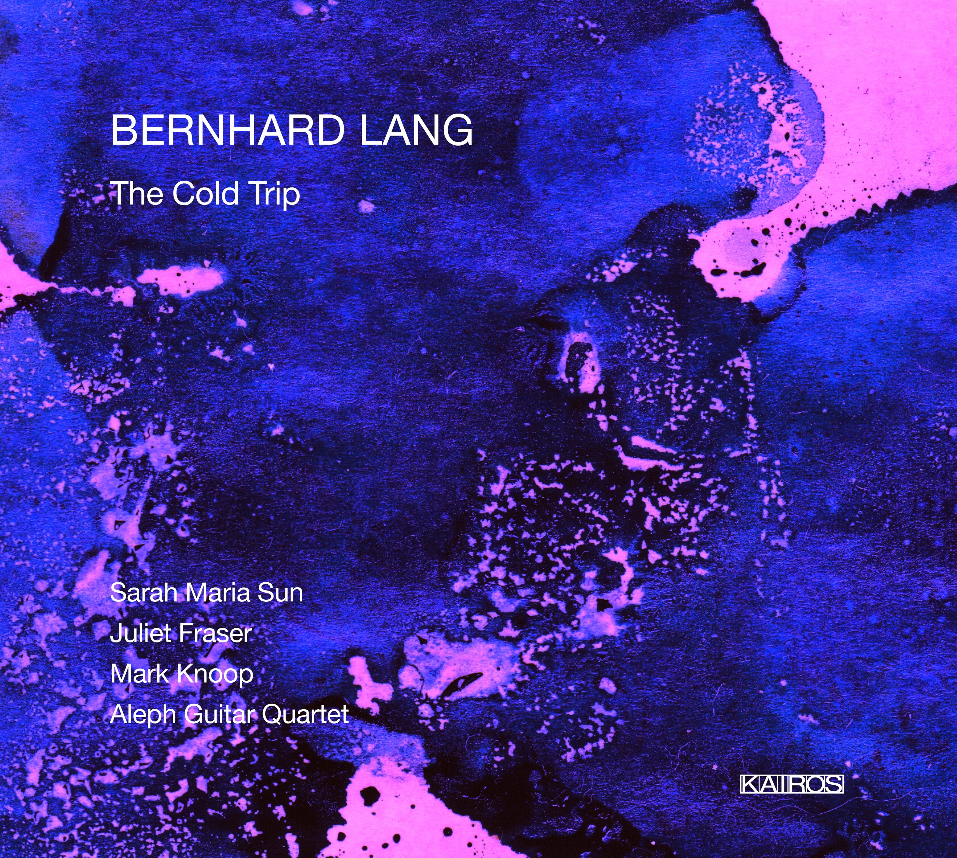 Sarah Maria Sun & Aleph Guitar Quartet & Fraser - Bernhard Lang: The Cold Trip (CD)