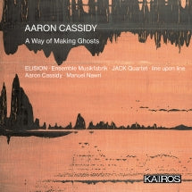 Ensemble Musikfabrik & ELISION & JACK Quartet - Aaron Cassidy: A Way Of Making Ghosts (CD)