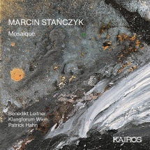 Benedikt Leitner & Klangforum Wien - Marcin Stanczyk: Mosaique (CD)
