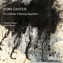 Present Music & David Bloom - Ryan Carter: On A Better Filtering Algorithm (CD)