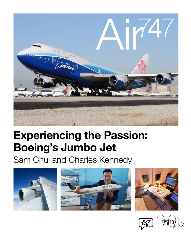 Sam Chui & Charles Kennedy - Air 747: Experiencing The Passion: Boeing's Jumbo Jet (BOOK)