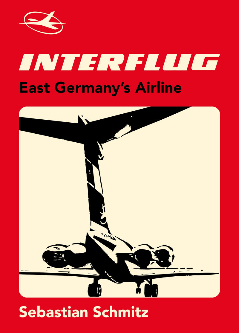 Sebastian Schmitz - Interflug: East Germany's Airline (BOOK)