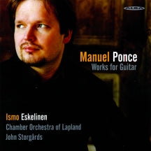 Ismo Eskelinen & Chamber Orchestra Of Lapland & John Storgards - Ponce: Guitar Music (CD)