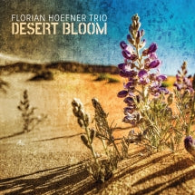 Florian Hoefner Trio - Desert Bloom (CD)