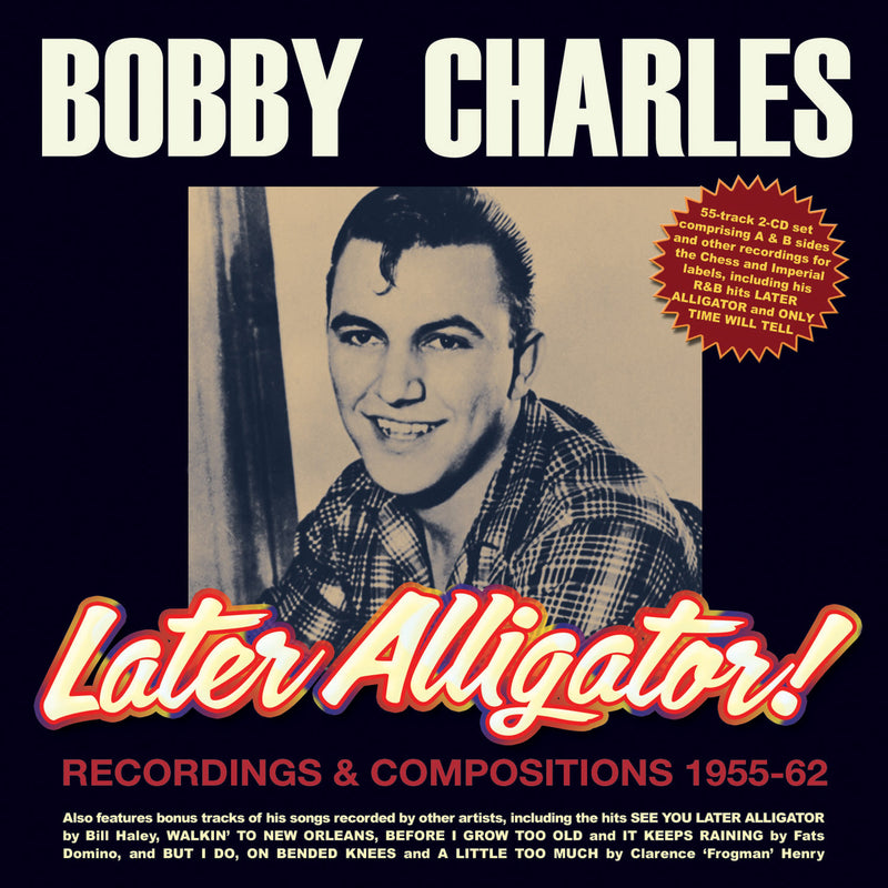 Bobby Charles - Later Alligator! Recordings & Compositions 1955-62 (CD)