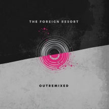 The Foreign Resort - OutRemixed (CD)