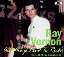 Ray Vernon - All Wrays Lead To Rock: The Link Wray Connection (CD)