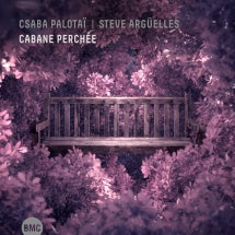 Csaba Palotaï & Steve Argüelles - Cabane Perchée (CD)