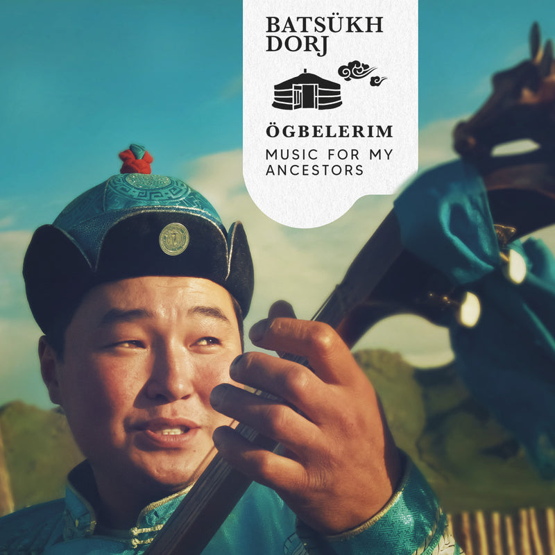 Batsükh Dorj - Ögbelerim (Music For My Ancestors) (CD)