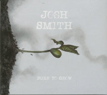 Josh Smith - Burn To Grow (CD)