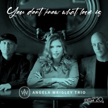 Angela Wrigley Trio - You Don't Know What Love Is (CD)