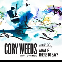 Cory Weeds - With Strings: What Is There To Say? (CD)
