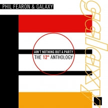 Phil Fearon & Galaxy - Ain't Nothing But A Party: The 12 Inch Anthology (CD)