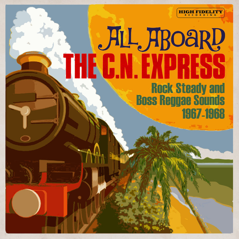 All Aboard the C.N. Express: Rock Steady and Boss Reggae Sounds 1967-1968 (CD)